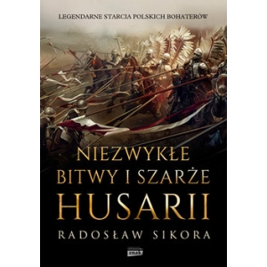 R. Sikora, Niezwykłe bitwy i szarże husarii