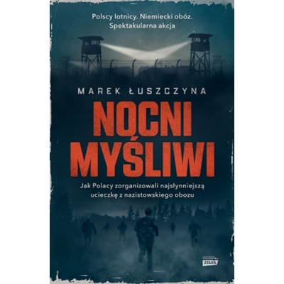 M. Łuszczyna, Nocni Myśliwi. Jak Polacy zorganizowali najsłynniejszą ucieczkę z nazistowskiego obozu