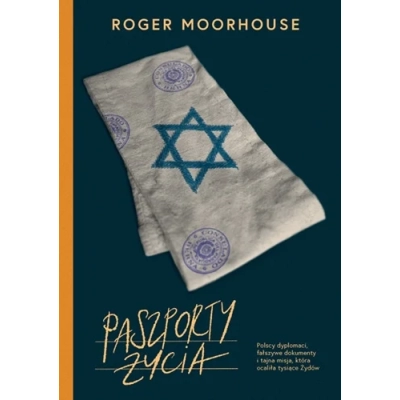 R. Moorhouse, Paszporty życia. Polscy dyplomaci, fałszywe dokumenty i tajna misja, która ocaliła tysiące Żydów