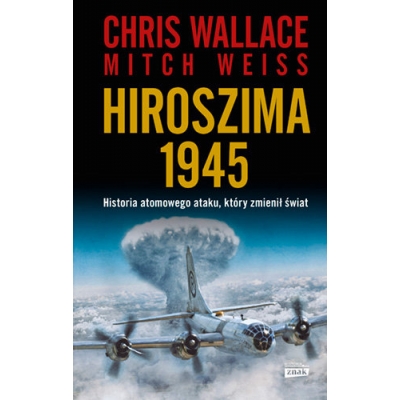 C. Wallace, M. Weiss, Hiroszima 1945. Historia atomowego ataku, który zmienił świat