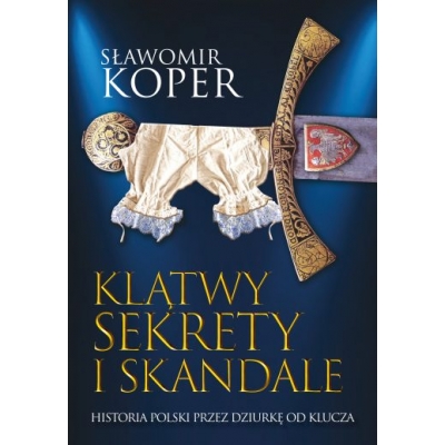 S. Koper, Klątwy, sekrety i skandale. Historia Polski przez dziurkę od klucza