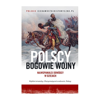 Polscy bogowie wojny. Najwspanialsi dowódcy w dziejach